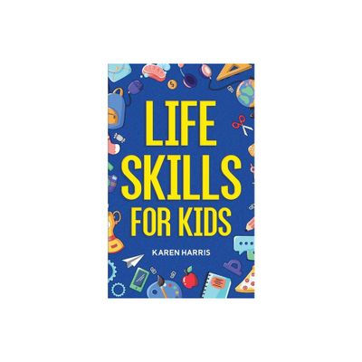 Life Skills for Kids - by Karen Harris (Paperback)