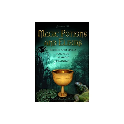 Magic Potions and Elixirs - Recipes and Spells for Kids in Magic Training - by Catherine Fet (Paperback)