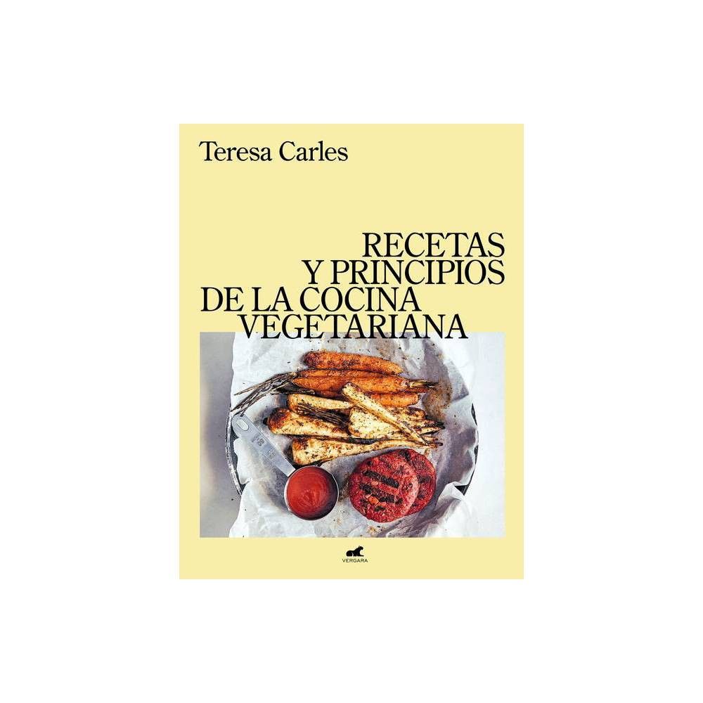 TARGET Recetas Y Principios de la Comida Vegetariana / Recipes and  Principles of Vegeta Rian Cooking - by Teresa Carles (Hardcover) |  Connecticut Post Mall