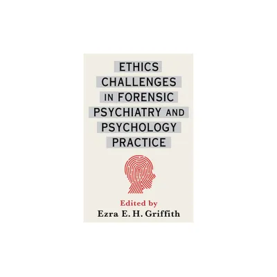 Ethics Challenges in Forensic Psychiatry and Psychology Practice - by Ezra Griffith (Hardcover)