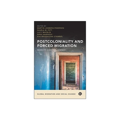 Postcoloniality and Forced Migration - (Global Migration and Social Change) (Hardcover)