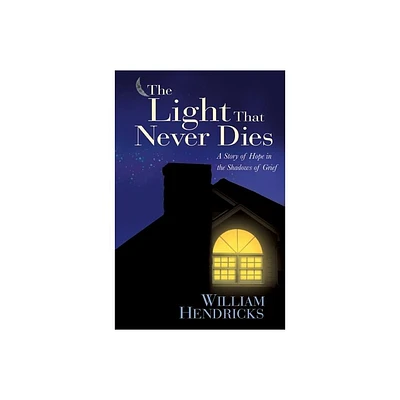 The Light That Never Dies - by William Hendricks (Paperback)