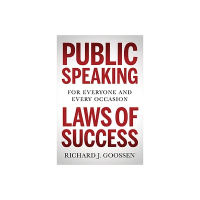 Public Speaking Laws of Success - by Richard J Goossen (Paperback)