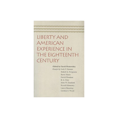 Liberty and American Experience in the Eighteenth Century - by David Womersley (Paperback)