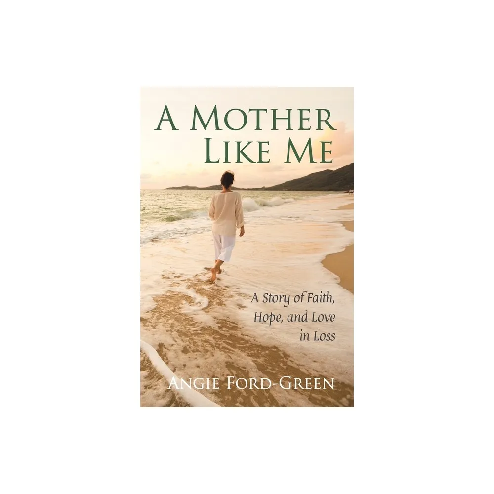 TARGET A Mother Like Me - A Story of Faith, Hope, and Love in Loss - by  Angie Ford-Green (Paperback) | The Market Place