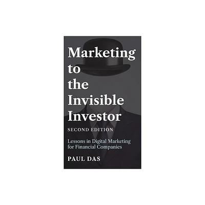 Marketing to the Invisible Investor (Second Edition) - by Paul Das (Hardcover)