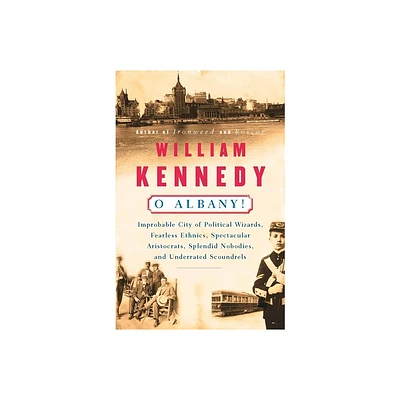 O Albany! - by William Kennedy (Paperback)