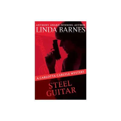 Steel Guitar - (Carlotta Carlyle Mysteries) by Linda Barnes (Paperback)