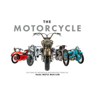 The Motorcycle - by The Haas Moto Museum & Sculpture Gallery (Hardcover)