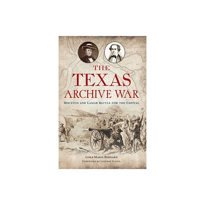 The Texas Archive War - (The History Press) by Lora-Marie Bernard (Paperback)