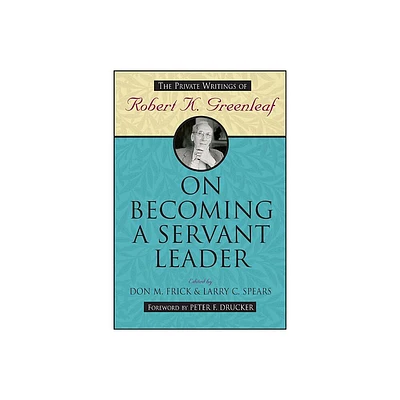 On Becoming a Servant Leader - (Jossey-Bass Leadership) by Don M Frick & Larry C Spears (Paperback)