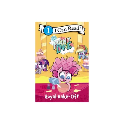 My Little Pony: Pony Life: Royal Bake-Off - (I Can Read Level 1) by Hasbro (Paperback)