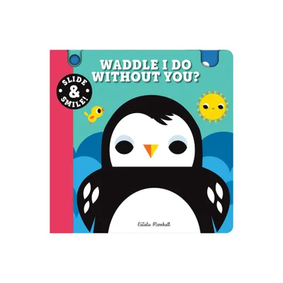 Slide and Smile: Waddle I Do Without You? - (Board Book)