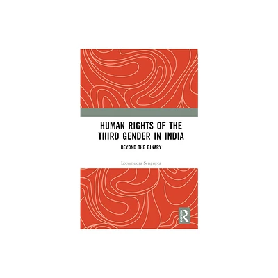 Human Rights of the Third Gender in India - by Lopamudra SenGupta (Hardcover)