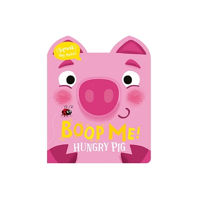 Boop Me! Hungry Pig - (Boop Me! a Squeaky Nose) by Claire Baker (Board Book)