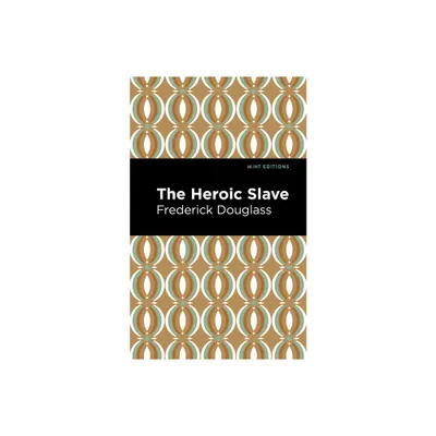 The Heroic Slave - (Black Narratives) by Frederick Douglass (Paperback)