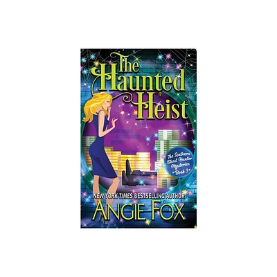 The Haunted Heist - (Southern Ghost Hunter) by Angie Fox (Paperback)