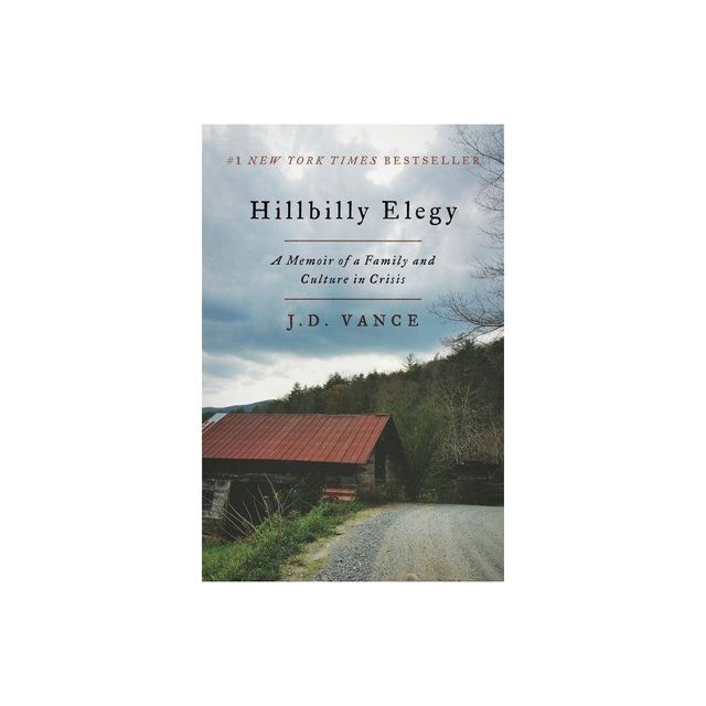 Hillbilly Elegy: A Memoir of a Family and Culture in Crisis (J. D. Vance) - by J. D. Vance (Hardcover)