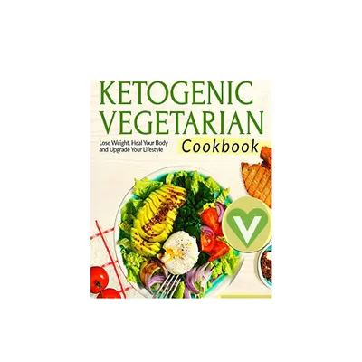 Vegetarian Keto Diet For Beginners - A Detailed Cookbook with Delicious Recipes to Lose Weight Naturally with Tasty Seasonal Dishes and the Complete