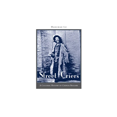 Street Criers - by Hanchao Lu (Hardcover)