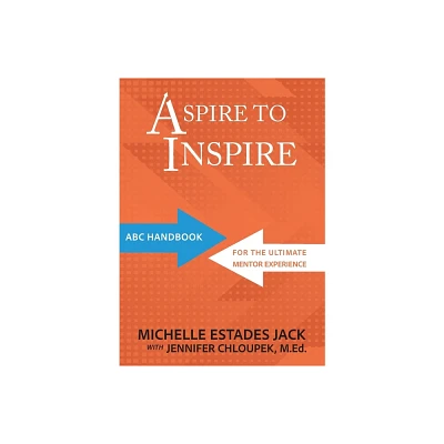 Aspire to Inspire - by Michelle Estades Jack & M Ed Jennifer Chloupek (Paperback)