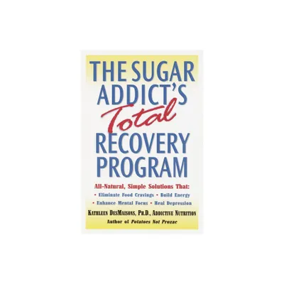 The Sugar Addicts Total Recovery Program - by Kathleen Desmaisons (Paperback)