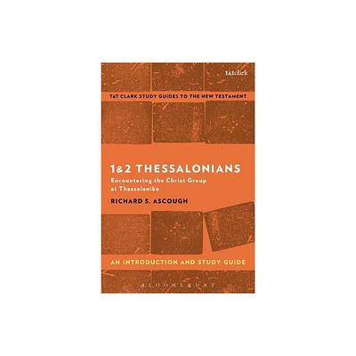 1 & 2 Thessalonians: An Introduction and Study Guide - (T&t Clarks Study Guides to the New Testament) by Richard S Ascough (Paperback)