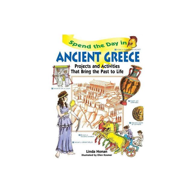 Spend the Day in Ancient Greece - by Linda Honan (Paperback)