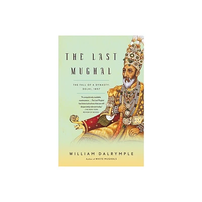 The Last Mughal - by William Dalrymple (Paperback)