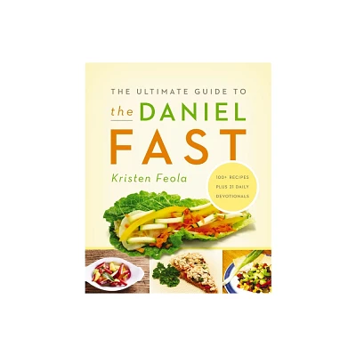 The Ultimate Guide to the Daniel Fast - by Kristen Feola (Paperback)