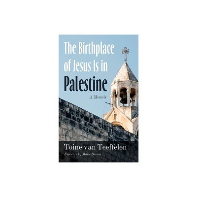 The Birthplace of Jesus Is in Palestine - by Toine Van Teeffelen (Paperback)