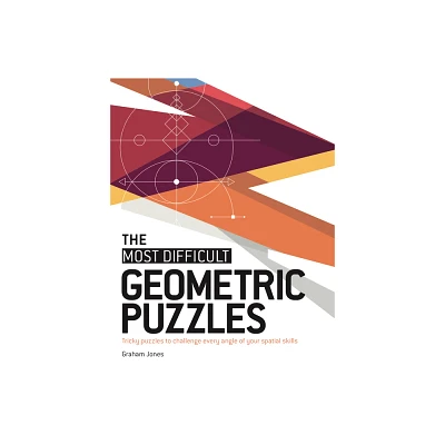 The Most Difficult Geometric Puzzles - by Graham Jones (Paperback)