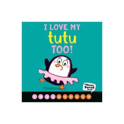 I Love My Tutu Too! (a Never Bored Book!) - by Ross Burach (Board Book)