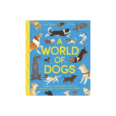 A World of Dogs - by Carlie Sorosiak (Hardcover)