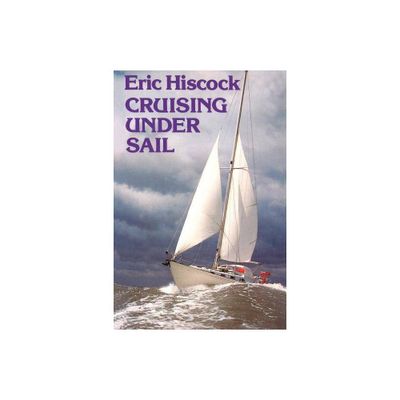 Cruising Under Sail - by Eric Hiscock (Paperback)