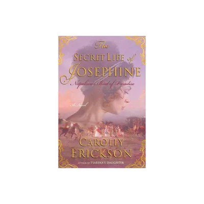 The Secret Life of Josephine - by Carolly Erickson (Paperback)