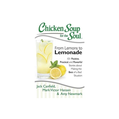 Chicken Soup for the Soul: From Lemons to Lemonade - by Jack Canfield & Mark Victor Hansen & Amy Newmark (Paperback)