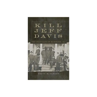 Kill Jeff Davis - (Campaigns and Commanders) by Bruce M Venter (Hardcover)