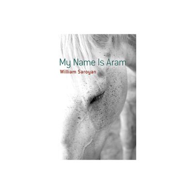 My Name Is Aram - (Dover Literature: Short Stories) by William Saroyan (Paperback)