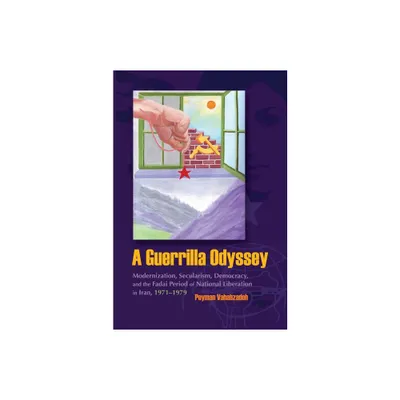 A Guerrilla Odyssey - (Modern Intellectual and Political History of the Middle East) by Peyman Vahabzadeh (Hardcover)