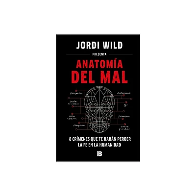 Anatoma del Mal: 8 Crmenes Que Te Harn Perder La Fe En La Humanidad / Anatomy of Evil - by Jordi Wild (Hardcover)