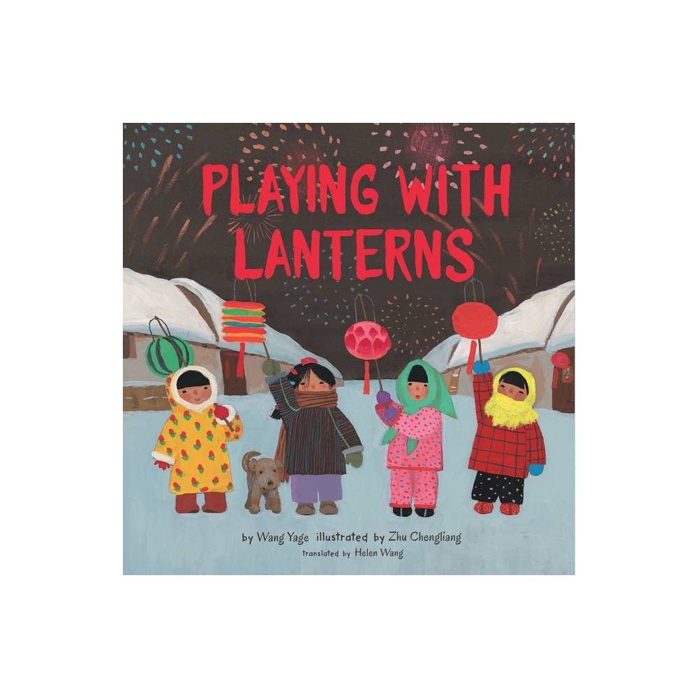 Playing with Lanterns - by Wang Yage (Hardcover)