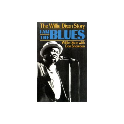 I Am the Blues - by Willie Dixon & Don Snowden (Paperback)