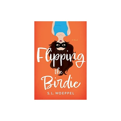 Flipping the Birdie - by S L Woeppel (Paperback)