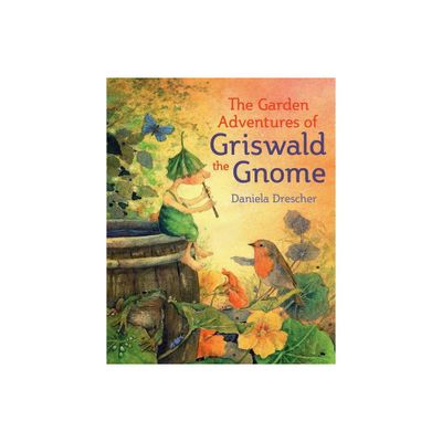 The Garden Adventures of Griswald the Gnome - by Daniela Drescher (Hardcover)