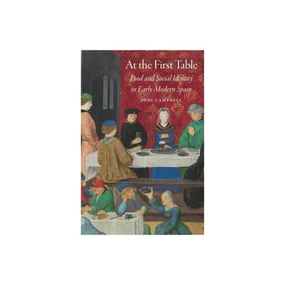 At the First Table - (Early Modern Cultural Studies) by Jodi Campbell (Paperback)