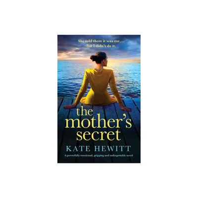 The Mothers Secret - (Powerful Emotional Novels about Impossible Choices by Kate Hewitt) by Kate Hewitt (Paperback)