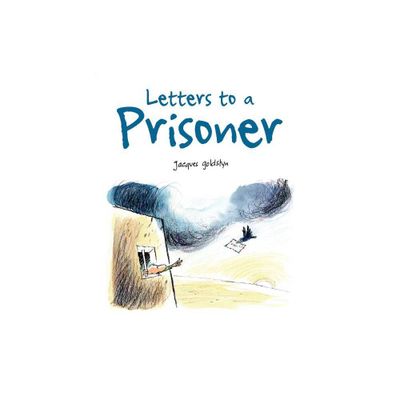 Letters to a Prisoner - by Jacques Goldstyn (Hardcover)