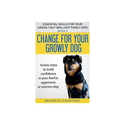 Change for your Growly Dog! - (Essential Skills for Your Growly But Brilliant Fam) by Beverley Courtney (Paperback)