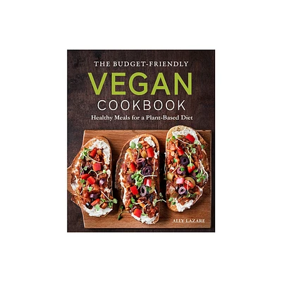 The Budget-Friendly Vegan Cookbook - by Ally Lazare (Paperback)